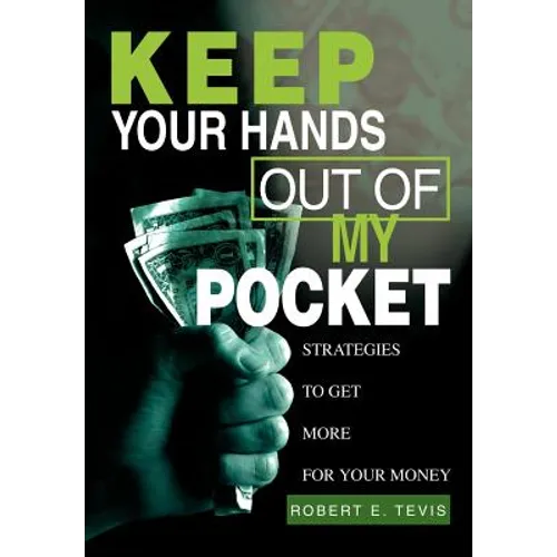 Keep Your Hands Out of My Pocket: Strategies to Get More for Your Money - Hardcover