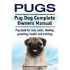 Pugs. Pug Dog Complete Owners Manual. Pug book for care, costs, feeding, grooming, health and training. - Paperback
