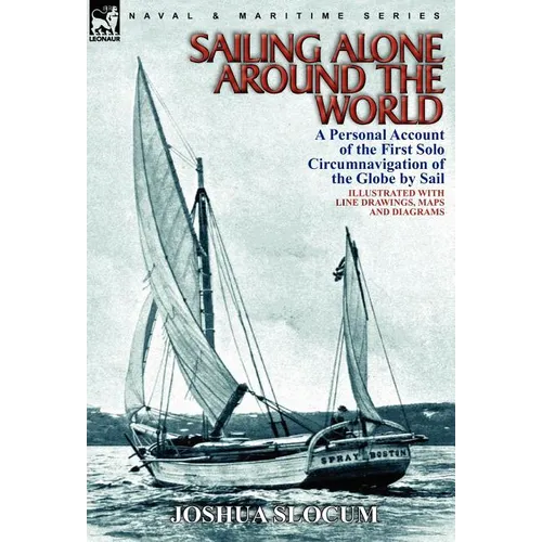 Sailing Alone Around the World: a Personal Account of the First Solo Circumnavigation of the Globe by Sail - Hardcover