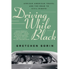 Driving While Black: African American Travel and the Road to Civil Rights - Paperback
