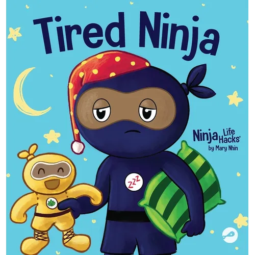 Tired Ninja: A Children's Book About How Being Tired Affects Your Mood, Focus and Behavior - Hardcover