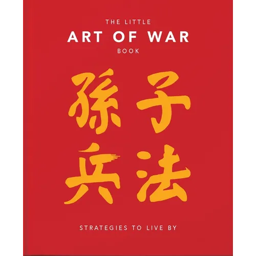 The Little Book of the Art of War: Strategies to Live by: Over 170 Quotes Drawn Straight from the Ancient Treatise by China's Most Famous Warrior and - Hardcover