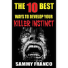 The 10 Best Ways to Develop Your Killer Instinct: Powerful Exercises That Will Unleash Your Inner Beast - Paperback