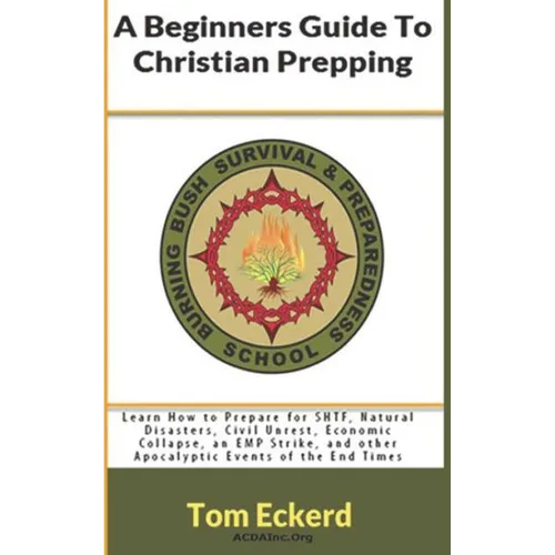A Beginners Guide To Christian Prepping: Learn How to Prepare for SHTF, Natural Disasters, Civil Unrest, Economic Collapse, an EMP Strike, and other A - Paperback