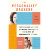 The Personality Brokers: The Strange History of Myers-Briggs and the Birth of Personality Testing - Paperback