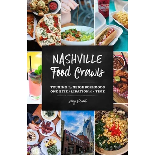Nashville Food Crawls: Touring the Neighborhoods One Bite and Libation at a Time - Paperback