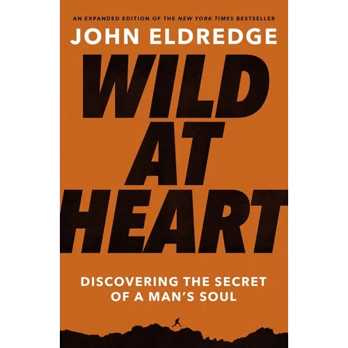 Wild at Heart Expanded Edition: Discovering the Secret of a Man's Soul - The Perfect Father's Day Gift for Christian Dads - Paperback