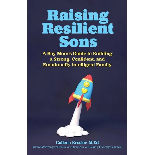 Raising Resilient Sons: A Boy Mom's Guide to Building a Strong, Confident, and Emotionally Intelligent Family - Paperback