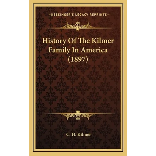 History Of The Kilmer Family In America (1897) - Hardcover