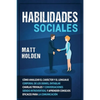 Habilidades Sociales: Cómo Analizar el Carácter y el Lenguaje Corporal de los Demás, Entablar Charlas Triviales y Conversaciones siendo Introvertido, - Paperback