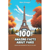 100 Amazing Facts about Paris: Secrets and Wonders of the City of Light - Paperback