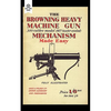 Browning Heavy Machine Gun .300 Calibre Model 1917 (Water Cooled) Mechanism Made Easy - Paperback