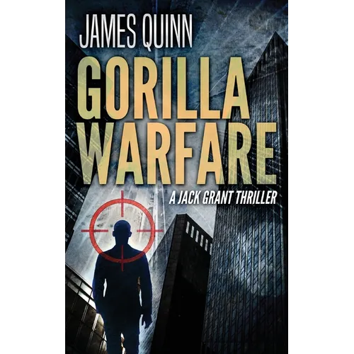 Gorilla Warfare: A Jack Grant Thriller - Hardcover