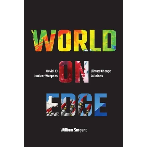World on Edge: Covid-19, Climate Change, Ukraine and Solutions. - Paperback