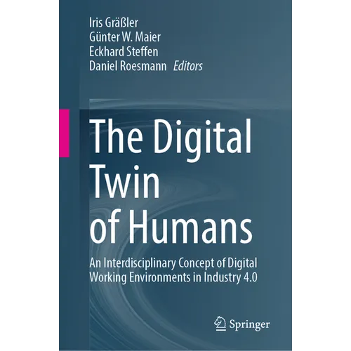 The Digital Twin of Humans: An Interdisciplinary Concept of Digital Working Environments in Industry 4.0 - Hardcover