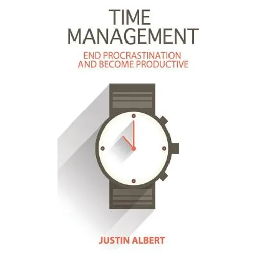 Time Management: End Procrastination and Become Productive: Be Productive and Stop Procrastination - Paperback