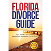 Florida Divorce Guide: Your Guide to Successfully Navigating Florida Divorce - Paperback