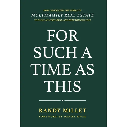 For Such A Time As This: How I Navigated the World of Multifamily Real Estate to Close My First Deal, and You Can Too! - Hardcover