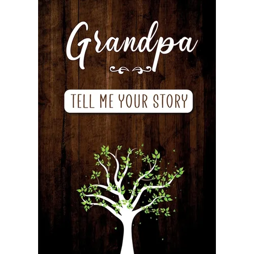Grandpa Tell me your Story: A Guided Keepsake Journal for your Grandfather to share his Life & his Memories - Paperback