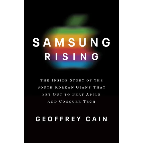 Samsung Rising: The Inside Story of the South Korean Giant That Set Out to Beat Apple and Conquer Tech - Hardcover