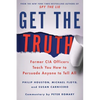 Get the Truth: Former CIA Officers Teach You How to Persuade Anyone to Tell All - Paperback