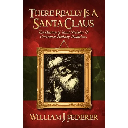There Really is a Santa Claus - History of Saint Nicholas & Christmas Holiday Traditions - Paperback