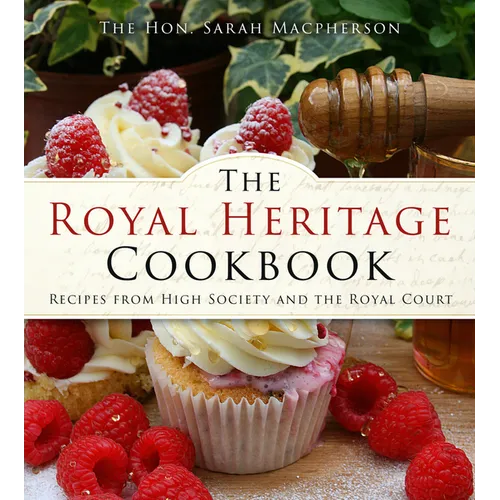 The Royal Heritage Cookbook: Recipes from High Society and the Royal Court - Paperback