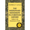 The Missionary Movement in Christian History: Studies in the Transmission of Faith - Paperback