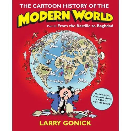 The Cartoon History of the Modern World, Part II: From the Bastille to Baghdad - Paperback
