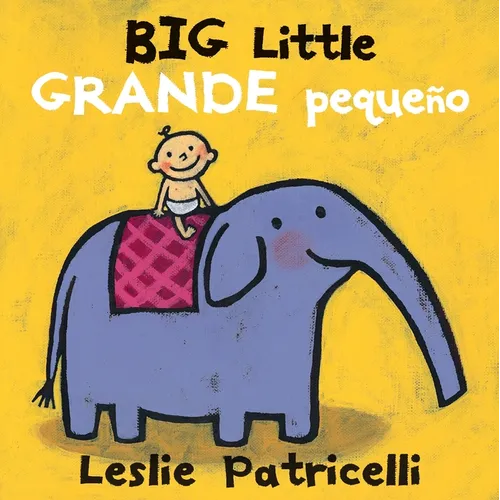 Big Little / Grande Pequeño: (A Playful Bilingual Spanish-English Concept Book of Opposites for Babies and Toddlers) - Board Book