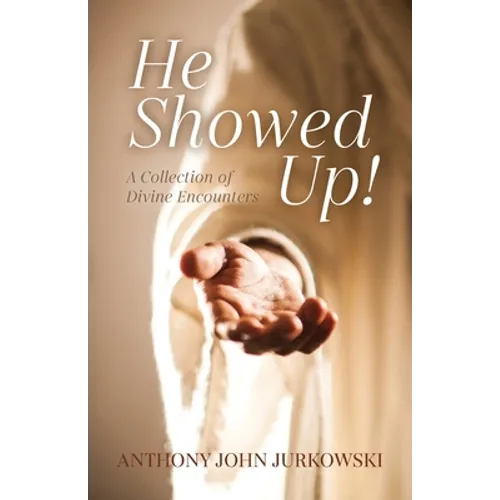 He Showed Up!: A Collection of Divine Encounters - Paperback