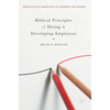 Biblical Principles of Hiring and Developing Employees - Hardcover