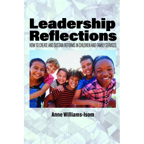 Leadership Reflections: How to Create and Sustain Reforms in Children and Family Services - Paperback