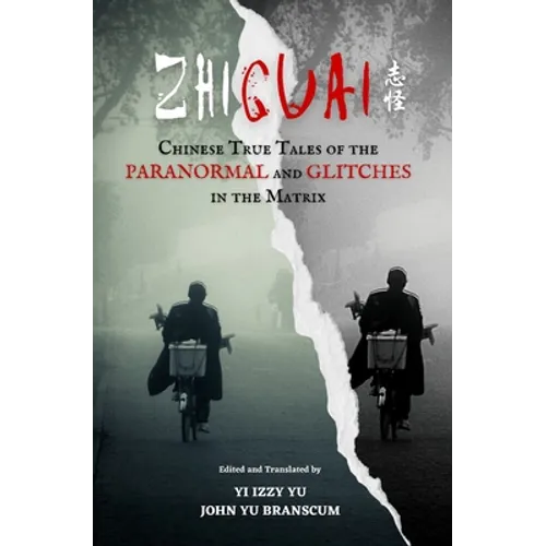 Zhiguai: Chinese True Tales of the Paranormal and Glitches in the Matrix - Paperback