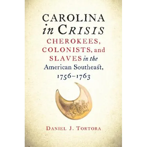 Carolina in Crisis: Cherokees, Colonists, and Slaves in the American Southeast, 1756-1763 - Paperback