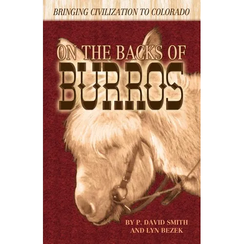 On the Backs of Burros: Bringing Civilization to Colorado - Paperback
