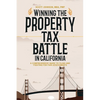 Winning the Property Tax Battle in California: A Comprehensive Guide to Filing and Fighting for Fair Assessments - Paperback