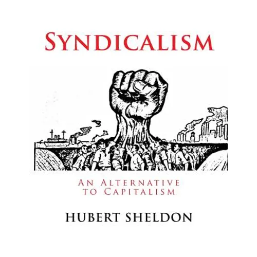 Syndicalism: An Alternative to Capitalism - Paperback