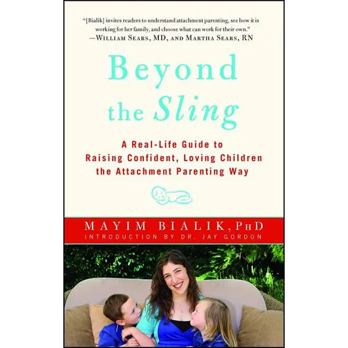 Beyond the Sling: A Real-Life Guide to Raising Confident, Loving Children the Attachment Parenting Way - Paperback