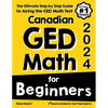 Canadian GED Math for Beginners: The Ultimate Step by Step Guide to Acing the GED Math Test - Paperback