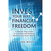 Invest Your Way to Financial Freedom: A Step-By-Step Guide to Investing and Building Wealth in the Stock Market - Hardcover
