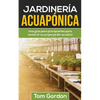 Jardinería Acuapónica: Una guía para principiantes para construir su propio jardín acuático - Paperback
