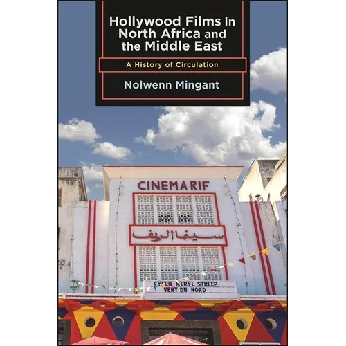 Hollywood Films in North Africa and the Middle East: A History of Circulation - Hardcover
