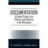 Documentation: A Helpful Guide to be Efficient and Effective in the Workplace - Paperback