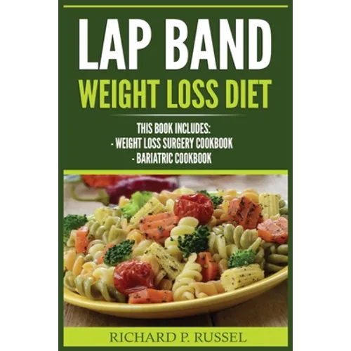 Lap Band Weight Loss Diet: Weight Loss Surgery Cookbook, Bariatric Cookbook - Paperback