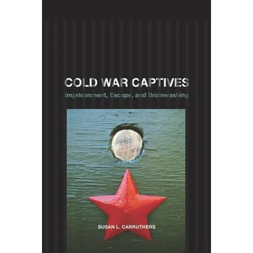Cold War Captives: Imprisonment, Escape, and Brainwashing - Paperback