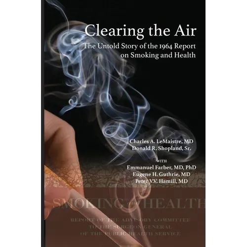 Clearing the Air: The Untold Story of the 1964 Report on Smoking and Health: The Untold Story of the - Paperback