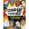 Stand Up, Stand Out!: 25 Rebel Heroes Who Stood Up for What They Believe - Paperback
