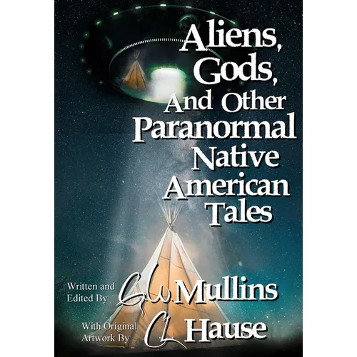 Aliens, Gods, and other Paranormal Native American Tales - Hardcover