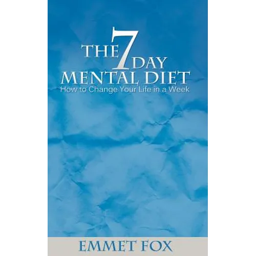 The Seven Day Mental Diet: How to Change Your Life in a Week - Paperback
